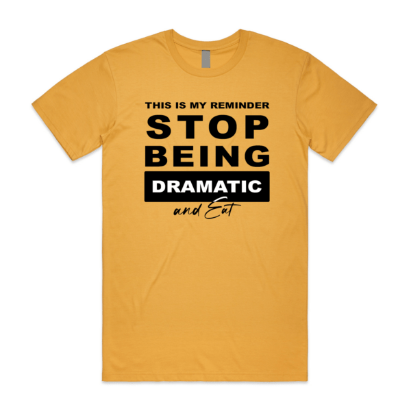 Stop Being Dramatic and Eat Favorite Soft Tee Unisex