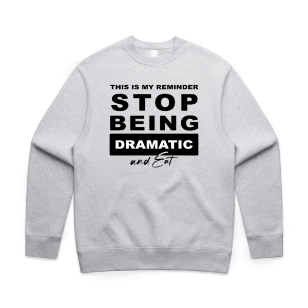 Stop Being Dramatic & Eat Unisex Crew Sweatshirt - Image 2
